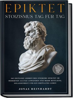 Cover Epiktet - Stoizismus Tag für Tag: 365 zeitlose Lehren des Stoikers Epiktet im modernen Alltag anwenden für mehr Resilienz, Gelassenheit und ein erfülltes Leben - inkl. Reflexion, Übungen, Audios uvm.