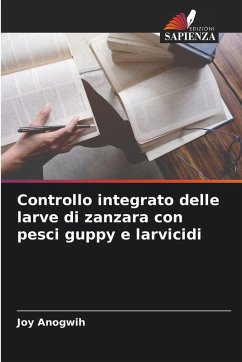 Controllo integrato delle larve di zanzara con pesci guppy e larvicidi - Anogwih, Joy