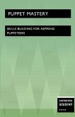 Puppet Mastery - Skills Building for Aspiring Puppeteers