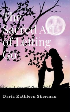 The Sacred Art of Letting Go - Sherman, Daria The Sacred Art of Letting Go - Sherman, Daria