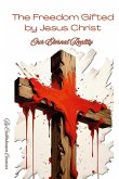 The Freedom Gifted by Jesus Christ The Freedom Gifted by Jesus Christ
