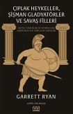 Ciplak Heykeller, Sisman Gladyatörler ve Savas Filleri Ciplak Heykeller, Sisman Gladyatörler ve Savas Filleri