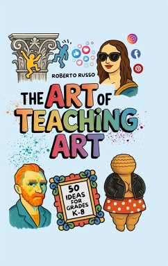 Cover The Art of Teaching Art. 50 Ideas For Grades K-8