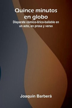 Cover Quince Minutos En Globo; Disparate C mico-L rico-Bailable En Un Acto, En Prosa Y Verso