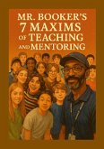 Mr. Booker's Seven Maxims of Teaching
