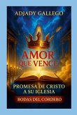 EL AMOR QUE VENCE Promesa De Cristo Para La Iglesia Las Bodas Del Cordero EL AMOR QUE VENCE Promesa De Cristo Para La Iglesia Las Bodas Del Cordero