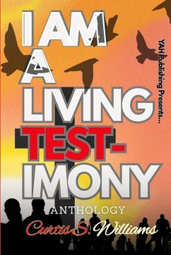 I Am A Living Testimony - Williams, Curtis S. I Am A Living Testimony - Williams, Curtis S.