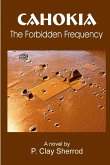 CAHOKIA - The Forbidden Frequency CAHOKIA - The Forbidden Frequency