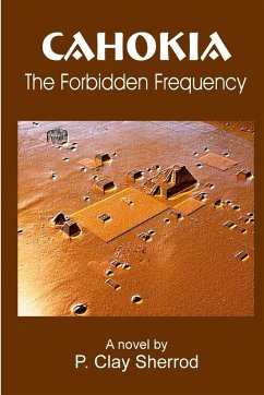 CAHOKIA - The Forbidden Frequency - Sherrod, P. Clay CAHOKIA - The Forbidden Frequency - Sherrod, P. Clay