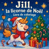 Jill, la licorne de Noël - Livre de coloriage Jill, la licorne de Noël - Livre de coloriage