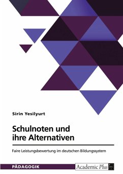 Schulnoten und ihre Alternativen. Faire Leistungsbewertung im deutschen Bildungssystem Schulnoten und ihre Alternativen. Faire Leistungsbewertung im deutschen Bildungssystem