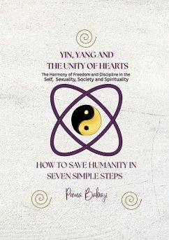 Yin, Yang and The Unity of Hearts - The Harmony of Freedom and Discipline in the Self, Sex, Society and Spirituality - Babaji, Prema