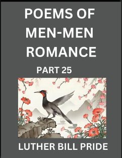 Men-Men Romance Poetry (Part 25)- Poems of MM Dating Relationship, Understanding Feelings of LGBTQ+ Love, Longing, Intimacy, Desire, and Sex Through Verse, Whispers of the Heart - Pride, Luther Bill