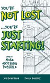 You're Not Lost...You're Just Starting! You're Not Lost...You're Just Starting!