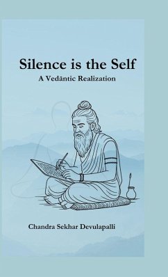 Silence is the Self - A Vedantic Realization - Devulapalli, Chandra Sekhar Silence is the Self - A Vedantic Realization - Devulapalli, Chandra Sekhar