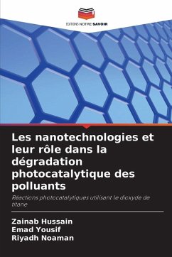 Les nanotechnologies et leur rôle dans la dégradation photocatalytique des polluants - Hussain, Zainab;Yousif, Emad;Noaman, Riyadh