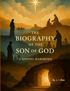 The Biography of the Son of GOD - Roe, J. I.