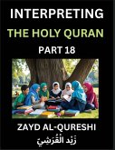 Interpreting The Holy Quran (Part 18)- Divine Lessons for Kids, Young and Adults, Essays on Divine Guidance Philosophy, Spiritualism and Human Understanding, Illuminating the Path, Reflective Essays on the Quran's Wisdom, Divine Words, Human Hearts, Islam Interpreting The Holy Quran (Part 18)- Divine Lessons for Kids, Young and Adults, Essays on Divine Guidance Philosophy, Spiritualism and Human Understanding, Illuminating the Path, Reflective Essays on the Quran's Wisdom, Divine Words, Human Hearts, Islam