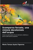 Scomparsa forzata, una visione decoloniale dell'acqua
