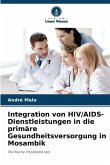 Integration von HIV/AIDS-Dienstleistungen in die primäre Gesundheitsversorgung in Mosambik Integration von HIV/AIDS-Dienstleistungen in die primäre Gesundheitsversorgung in Mosambik