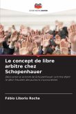 Le concept de libre arbitre chez Schopenhauer Le concept de libre arbitre chez Schopenhauer