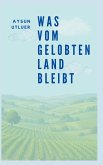 Was vom gelobten Land bleibt Was vom gelobten Land bleibt