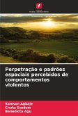 Perpetração e padrões espaciais percebidos de comportamentos violentos Perpetração e padrões espaciais percebidos de comportamentos violentos