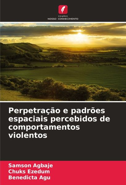 Perpetração e padrões espaciais percebidos de comportamentos violentos Perpetração e padrões espaciais percebidos de comportamentos violentos