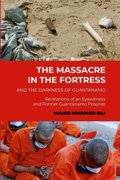 The Massacre in the Fortress and the Darkness of Guantánamo - Haj, Waleed Mohammed The Massacre in the Fortress and the Darkness of Guantánamo - Haj, Waleed Mohammed
