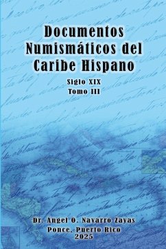 Documentos Numismáticos del Caribe Hispano (Siglo XIX) Tomo III - Navarro Zayas, Angel