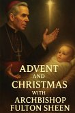 Advent and Christmas with Archbishop Fulton Sheen Advent and Christmas with Archbishop Fulton Sheen