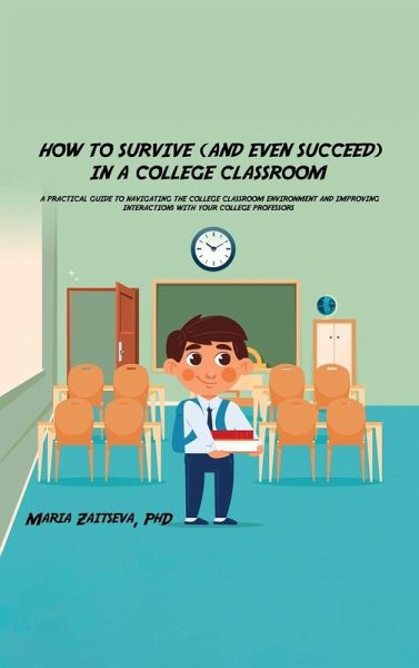 How to Survive (and Even Succeed) In a College Classroom How to Survive (and Even Succeed) In a College Classroom
