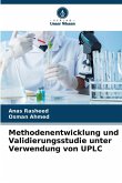 Methodenentwicklung und Validierungsstudie unter Verwendung von UPLC Methodenentwicklung und Validierungsstudie unter Verwendung von UPLC