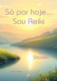 Só por hoje... Sou Reiki Só por hoje... Sou Reiki