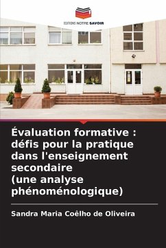 Évaluation formative : défis pour la pratique dans l'enseignement secondaire (une analyse phénoménologique) - Coêlho de Oliveira, Sandra Maria Évaluation formative : défis pour la pratique dans l'enseignement secondaire (une analyse phénoménologique) - Coêlho de Oliveira, Sandra Maria