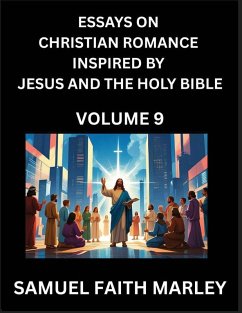 Cover Essays on Christian Romance Inspired by Jesus and The Holy Bible (Part 9)- Building Relationships, Love's Redemption, Whispers of Eden, Stories Written from Scripture, Eternal Love Kindled by the God & Holy Spirit, A Harmony of Faith and Devotion