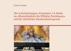 Die 15 dreistimmigen 'Fantasien' Johann Sebastian Bachs im 'Klavierbüchlein für Wilhelm Friedemann' (BWV 787-801) und ihr christlicher Glaubenshintergrund Die 15 dreistimmigen 'Fantasien' Johann Sebastian Bachs im 'Klavierbüchlein für Wilhelm Friedemann' (BWV 787-801) und ihr christlicher Glaubenshintergrund