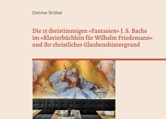 Cover Die 15 dreistimmigen 'Fantasien' Johann Sebastian Bachs im 'Klavierbüchlein für Wilhelm Friedemann' (BWV 787-801) und ihr christlicher Glaubenshintergrund