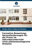 Formative Bewertung: Herausforderungen für die Praxis im Sekundarunterricht (eine phänomenologische Analyse) Formative Bewertung: Herausforderungen für die Praxis im Sekundarunterricht (eine phänomenologische Analyse)