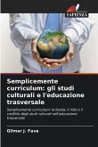 Semplicemente curriculum: gli studi culturali e l'educazione trasversale Semplicemente curriculum: gli studi culturali e l'educazione trasversale