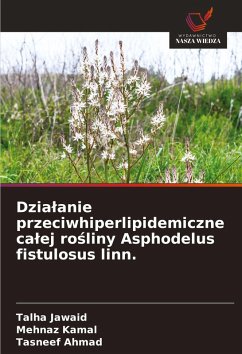 Dzia¿anie przeciwhiperlipidemiczne ca¿ej ro¿liny Asphodelus fistulosus linn. - Jawaid, Talha;Kamal, Mehnaz;Ahmad, Tasneef