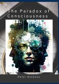 The Paradox of Consciousness