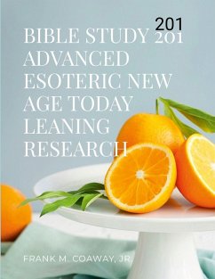 BIBLE STUDY 201 ADVANCED ESOTERIC NEW AGE TODAY LEARNING RESEARCH - Conaway, Jr. Frank M.