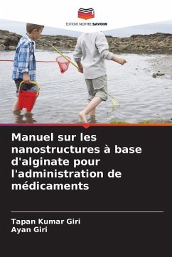 Manuel sur les nanostructures à base d'alginate pour l'administration de médicaments - Giri, Tapan Kumar;Giri, Ayan
