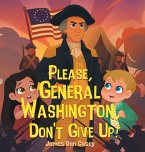 Please, General Washington, Don't Give Up!