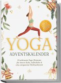Yoga Adventskalender: 24 achtsame Yoga-Momente für innere Ruhe, Selbstliebe & eine entspannte Weihnachtszeit - inkl. gratis Audios, Meditationen, Affirmationen, Workbook, Mandala uvm. Yoga Adventskalender: 24 achtsame Yoga-Momente für innere Ruhe, Selbstliebe & eine entspannte Weihnachtszeit - inkl. gratis Audios, Meditationen, Affirmationen, Workbook, Mandala uvm.