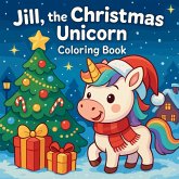 Jill, the Christmas Unicorn - Coloring Book Jill, the Christmas Unicorn - Coloring Book