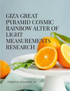 GIZA GREAT PYRAMID COSMIC RAINBOW ALTER OF LIGHT MEASUREMENTS RESEARCH - Conaway, Jr. Frank M.