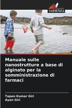 Manuale sulle nanostrutture a base di alginato per la somministrazione di farmaci - Giri, Tapan Kumar;Giri, Ayan Manuale sulle nanostrutture a base di alginato per la somministrazione di farmaci - Giri, Tapan Kumar;Giri, Ayan
