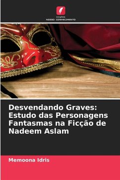 Cover Desvendando Graves: Estudo das Personagens Fantasmas na Ficção de Nadeem Aslam